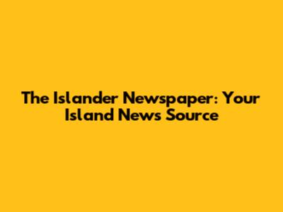 The Islander Newspaper: Your Island News Source