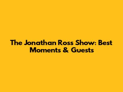 The Jonathan Ross Show: Best Moments & Guests