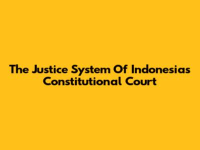 The Justice System Of Indonesia's Constitutional Court