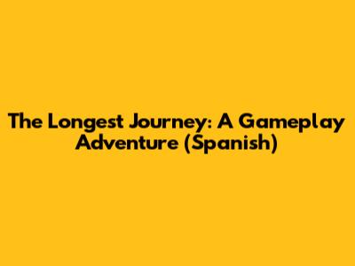 The Longest Journey: A Gameplay Adventure (Spanish)