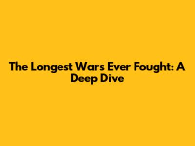 The Longest Wars Ever Fought: A Deep Dive