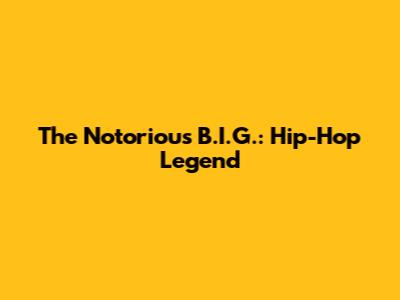 The Notorious B.I.G.: Hip-Hop Legend