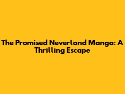 The Promised Neverland Manga: A Thrilling Escape