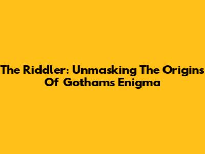 The Riddler: Unmasking The Origins Of Gotham's Enigma