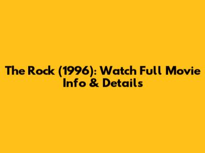 The Rock (1996): Watch Full Movie Info & Details