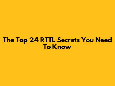 The Top 24 RTTL Secrets You Need To Know