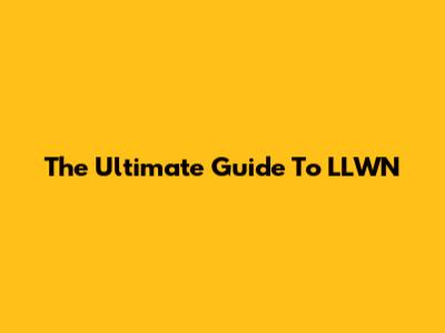 The Ultimate Guide To LLWN