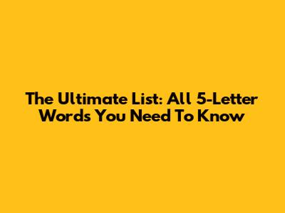 The Ultimate List: All 5-Letter Words You Need To Know