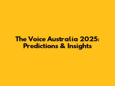 The Voice Australia 2025: Predictions & Insights