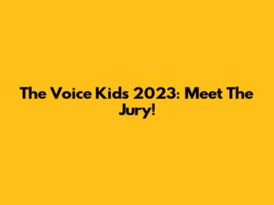The Voice Kids 2023: Meet The Jury!