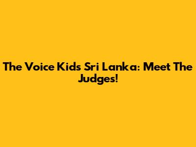 The Voice Kids Sri Lanka: Meet The Judges!