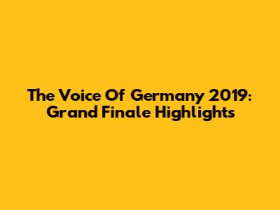 The Voice Of Germany 2019: Grand Finale Highlights