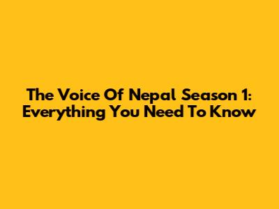 The Voice Of Nepal Season 1: Everything You Need To Know