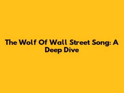 The Wolf Of Wall Street Song: A Deep Dive