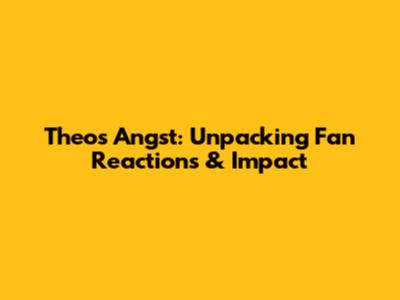 Theo's Angst: Unpacking Fan Reactions & Impact