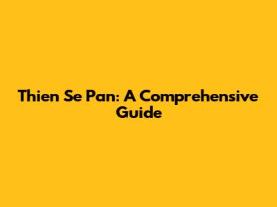 Thien Se Pan: A Comprehensive Guide