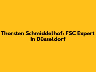 Thorsten Schmiddelhof: FSC Expert In Düsseldorf