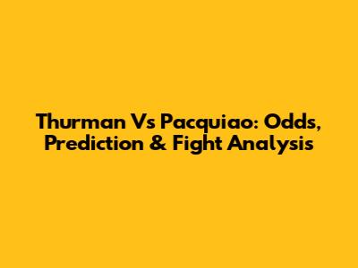 Thurman Vs Pacquiao: Odds, Prediction & Fight Analysis