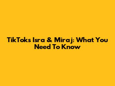 TikTok's Isra & Miraj: What You Need To Know