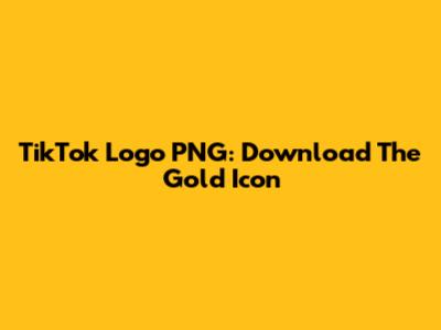 TikTok Logo PNG: Download The Gold Icon