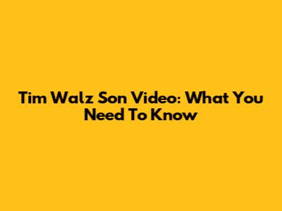 Tim Walz Son Video: What You Need To Know