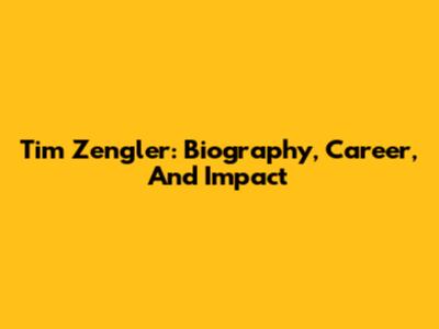 Tim Zengler: Biography, Career, And Impact