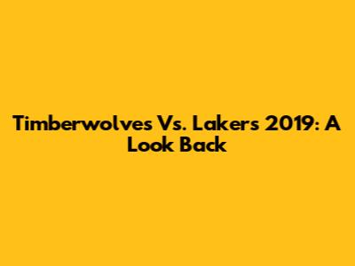 Timberwolves Vs. Lakers 2019: A Look Back