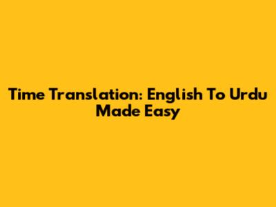 Time Translation: English To Urdu Made Easy