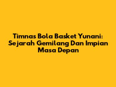 Timnas Bola Basket Yunani: Sejarah Gemilang Dan Impian Masa Depan