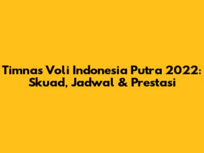 Timnas Voli Indonesia Putra 2022: Skuad, Jadwal & Prestasi