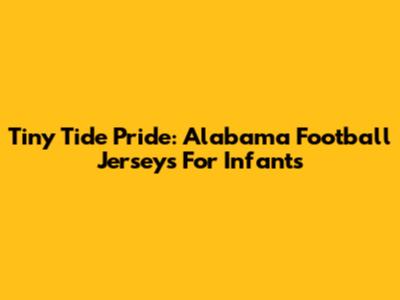 Tiny Tide Pride: Alabama Football Jerseys For Infants