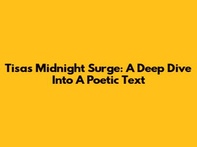 Tisa's Midnight Surge: A Deep Dive Into A Poetic Text