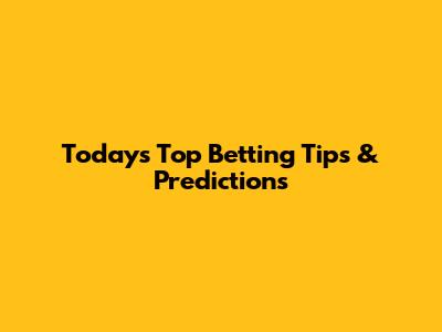 Today's Top Betting Tips & Predictions