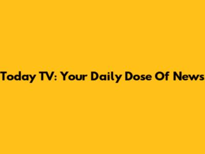 Today TV: Your Daily Dose Of News