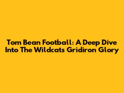 Tom Bean Football: A Deep Dive Into The Wildcats' Gridiron Glory