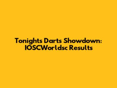 Tonight's Darts Showdown: IOSCWorldsc Results