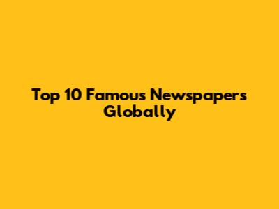 Top 10 Famous Newspapers Globally
