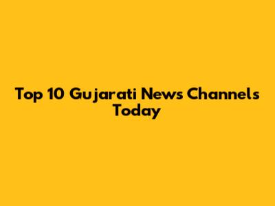 Top 10 Gujarati News Channels Today