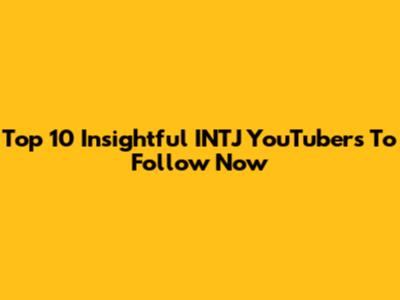 Top 10 Insightful INTJ YouTubers To Follow Now