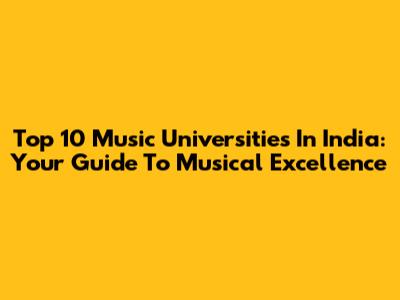 Top 10 Music Universities In India: Your Guide To Musical Excellence