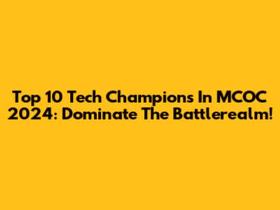 Top 10 Tech Champions In MCOC 2024: Dominate The Battlerealm!
