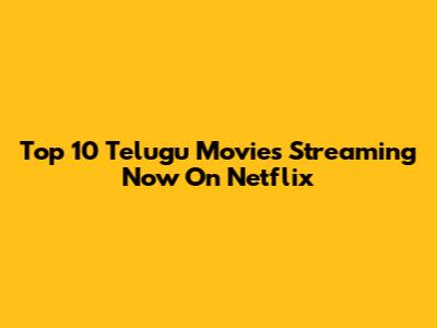 Top 10 Telugu Movies Streaming Now On Netflix