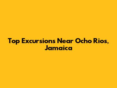 Top Excursions Near Ocho Rios, Jamaica