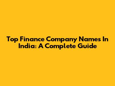Top Finance Company Names In India: A Complete Guide