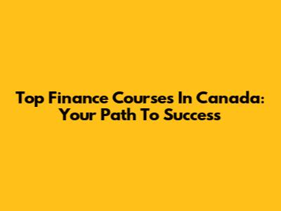 Top Finance Courses In Canada: Your Path To Success