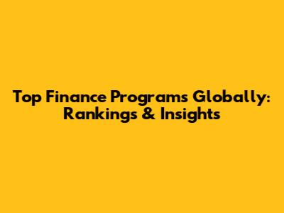 Top Finance Programs Globally: Rankings & Insights