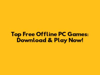 Top Free Offline PC Games: Download & Play Now!