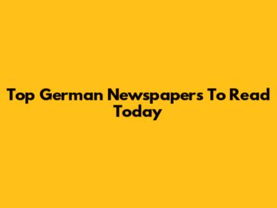 Top German Newspapers To Read Today