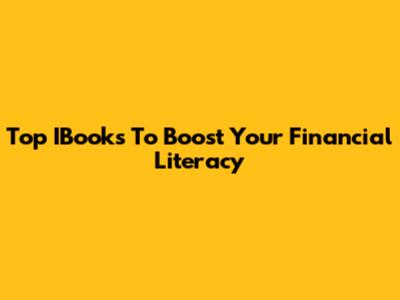 Top IBooks To Boost Your Financial Literacy