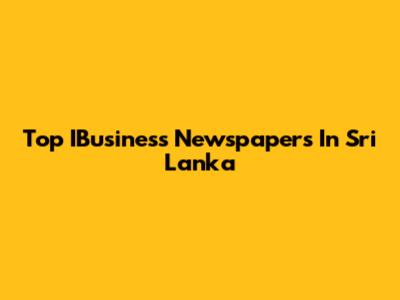 Top IBusiness Newspapers In Sri Lanka